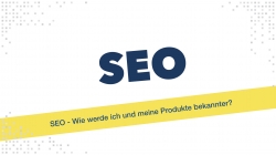 SEO - Wie werde ich und meine Produkte bekannter?